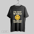 Original Smiley Im Not Weird Im Limited Edition