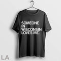 Original Someone In Wisconsin Loves Me