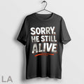 Original Sorry He Still Alive