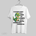 Original T Rex In My Family We Dont Try To Hide The Crazy