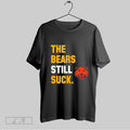Original The Bears Still Suck Green Bay Packers