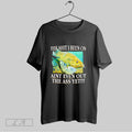 Original The Shit I Been On Aint Even Out The Ass Yet T Shirt