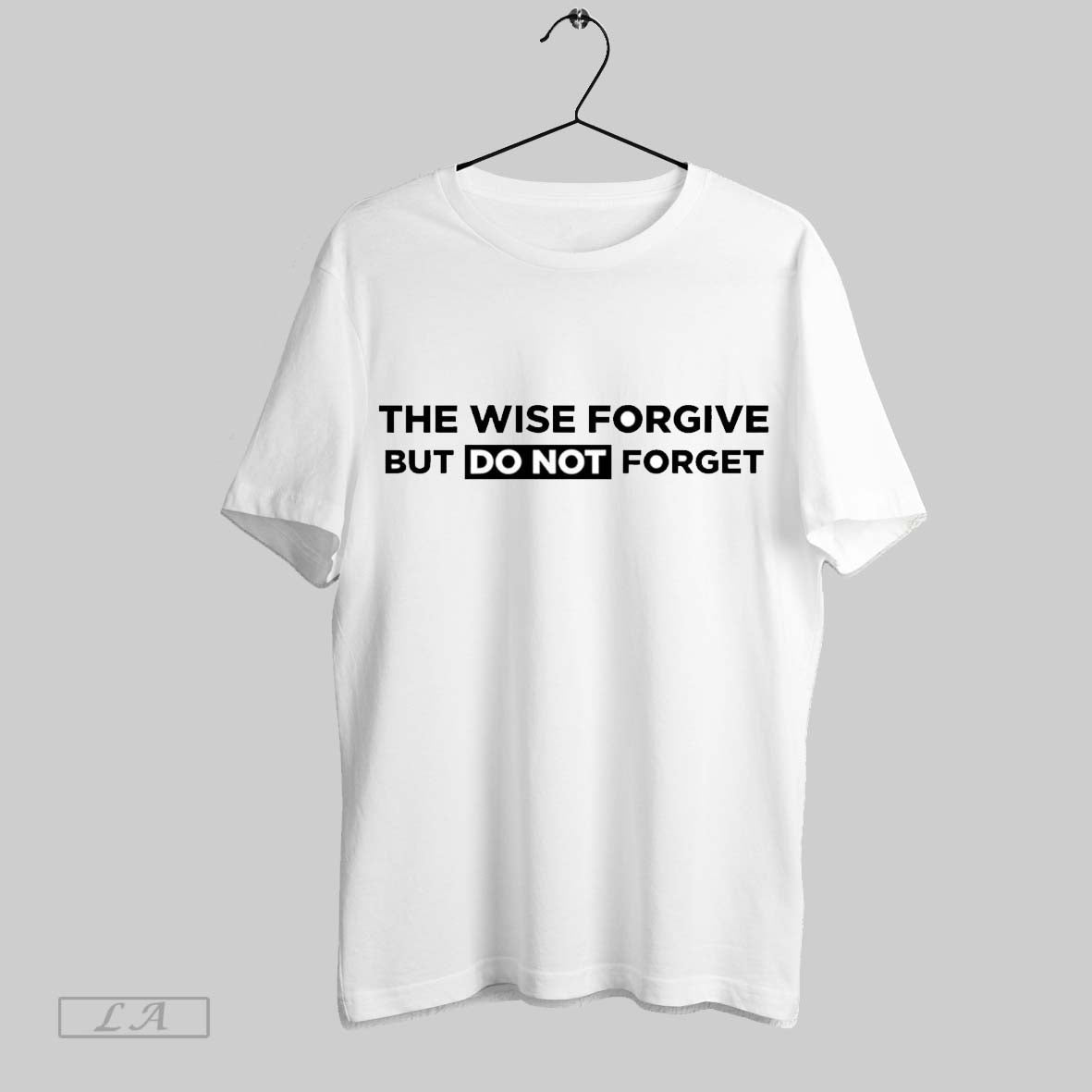 Original The Wise Forgive But Do Not Forget