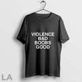 Original Violence Bad Boobs Good Shirt