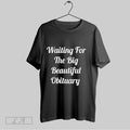 Original Waiting For The Big Beautiful Obituary