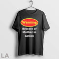 Original Warning Beware Of Mother In Action T Shirt