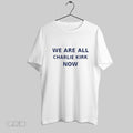 Original We Are All Charlie Kirk Now 2025