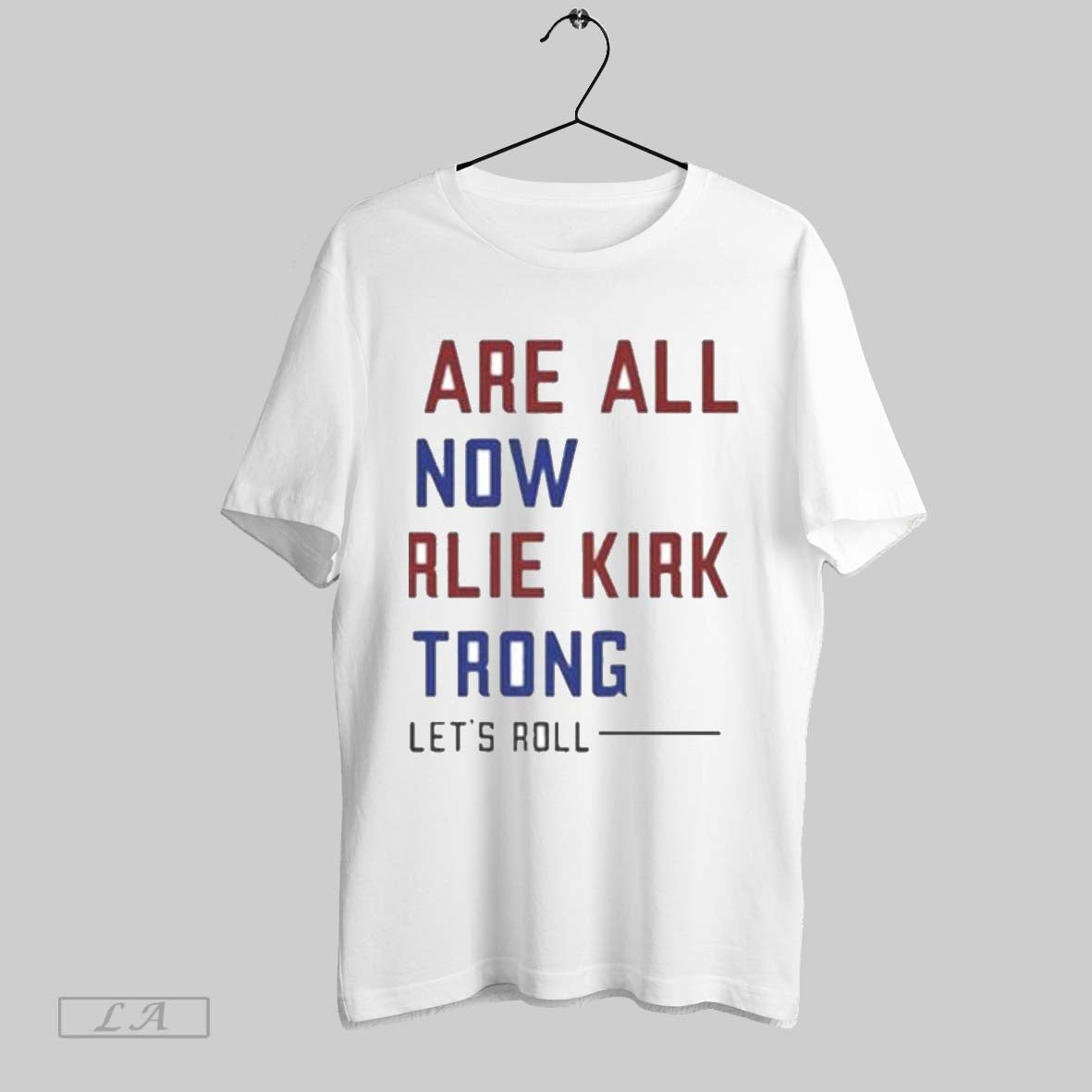 Original We Are All Now Charlie Kirk Strong Lets Roll