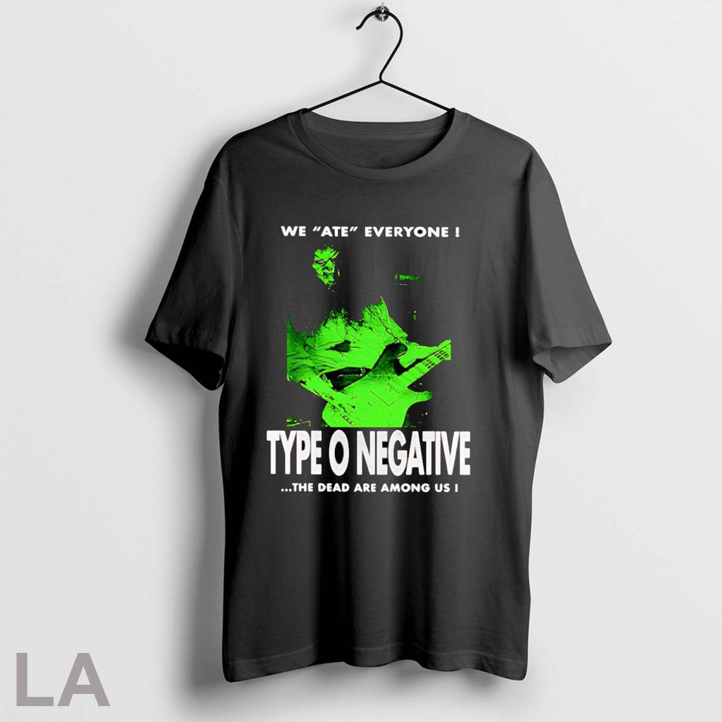 Original We Ate Everyone Type O Negative The Dead Are Among Us T Shirt