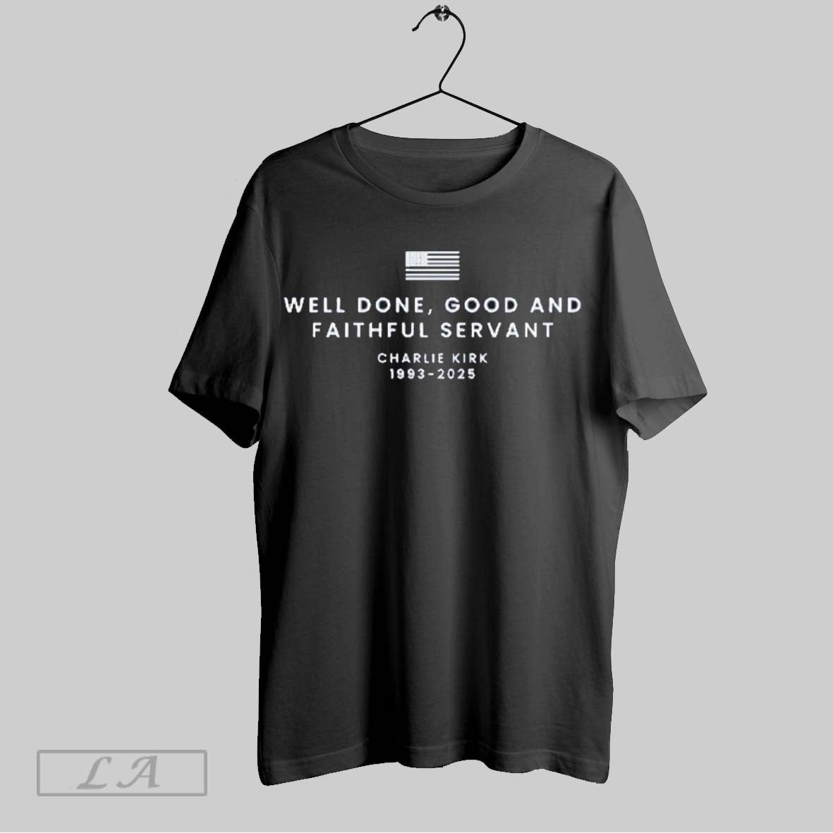 Original Well Done Good And Faithful Servant Charlie Kirk 1993 2025 T Shirt