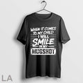 Original When It Comes To My Child I Will Smile In My Mugshot