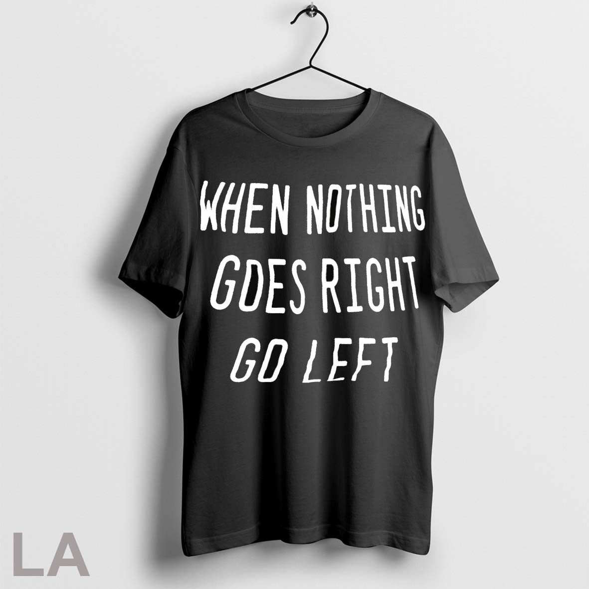 Original When Nothing Goes Right Go Left