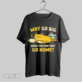 Original Why Go Big When You Can Just Go Home Cat Meme