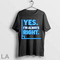Original Yes Im Always Right Funny Math T Shirt
