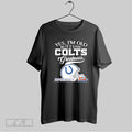 Original Yes Im Old But I Saw Indianapolis Colts Greatness