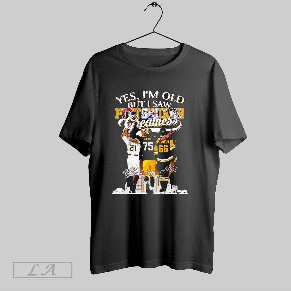 Original Yes Im Old But I Pittsburgh Greatness Tribute To Legends Signature