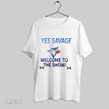 Original Yes Savage Welcome To The Show Toronto Blue Jays
