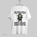Original Yoda You Think I Give A Fuck About Who Doesnt Like Me Bitch