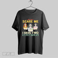 Original You Cant Scare Me I Have Two Daughters