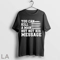 Original You Can Kill A Man But Not His Message