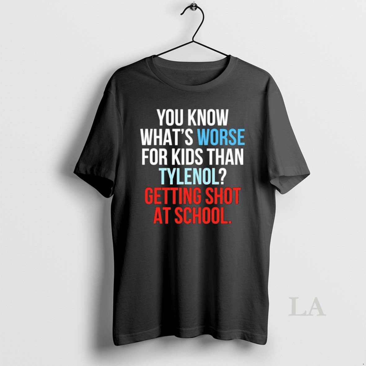 Original You Know Whats Worse For Kids Than Tylenol Getting Shot At School