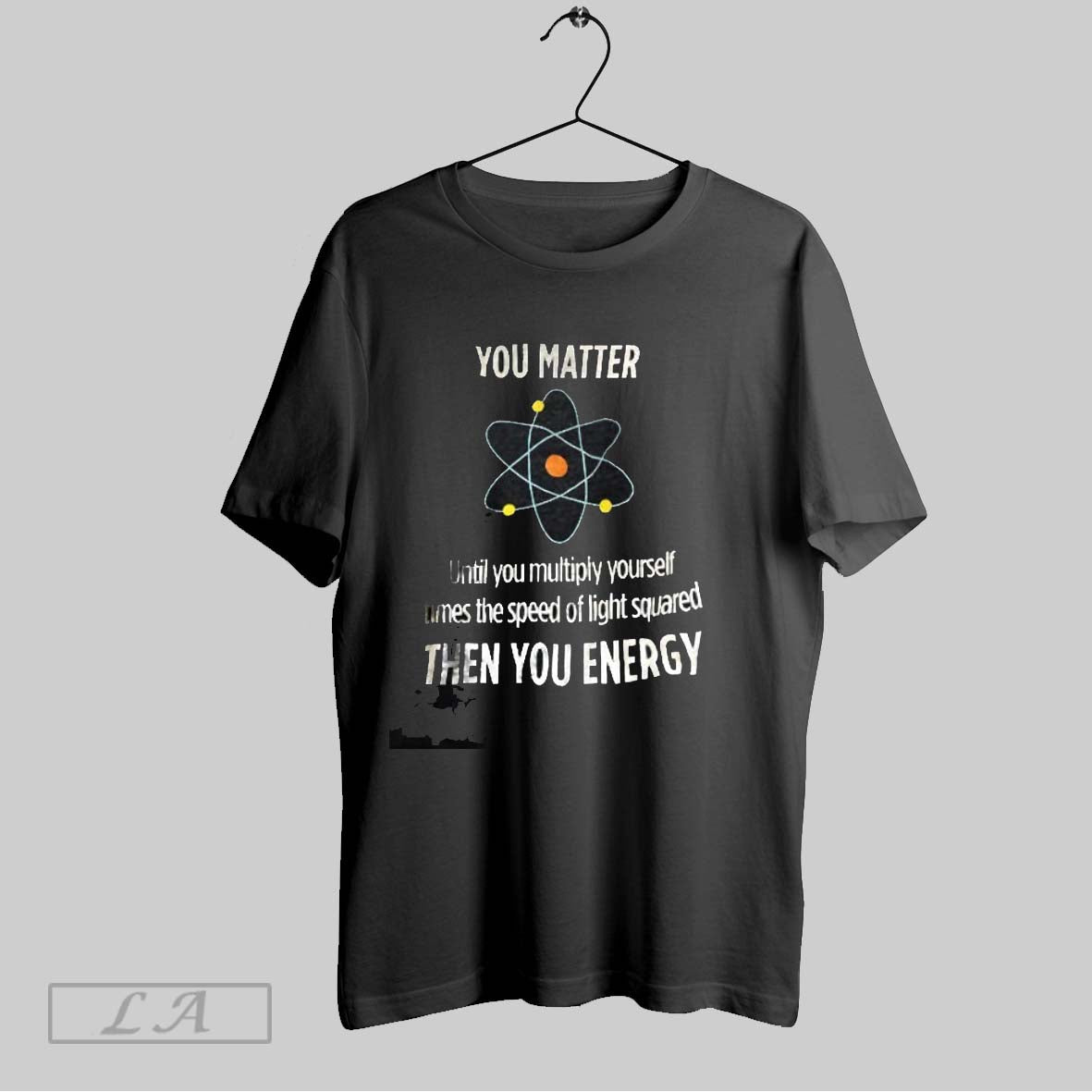 Original You Matter Until You Multiply Yourself Times The Speed Of Light Squared