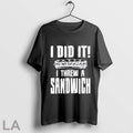 Original I Did It I Threw A Sandwich