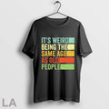 Original Its Weird Being The Same Age As Old People Vintage