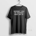 Original Shutdown I Wish The Government Would Shut Up T Shirt Tavudw