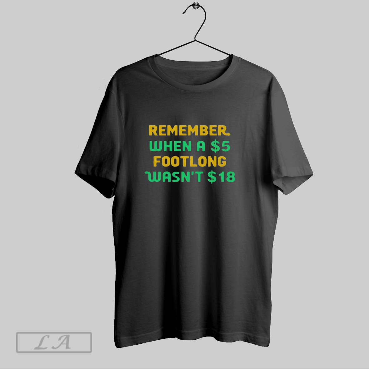 Original Top Remember When A 5 Dollar Footlong Wasnt 18 Dollar