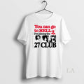 Original You Can Go To Hell Im Joining The 27 Club T Shirt 5vdr2p