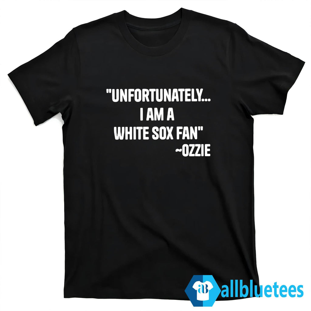 Ozzie Guillen Unfortunately I Am A White Sox Fan Shirt