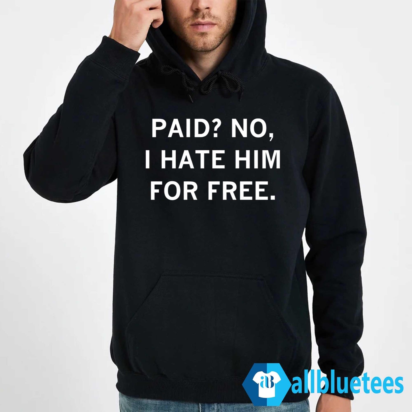 Paid No I Hate Him For Free Shirt