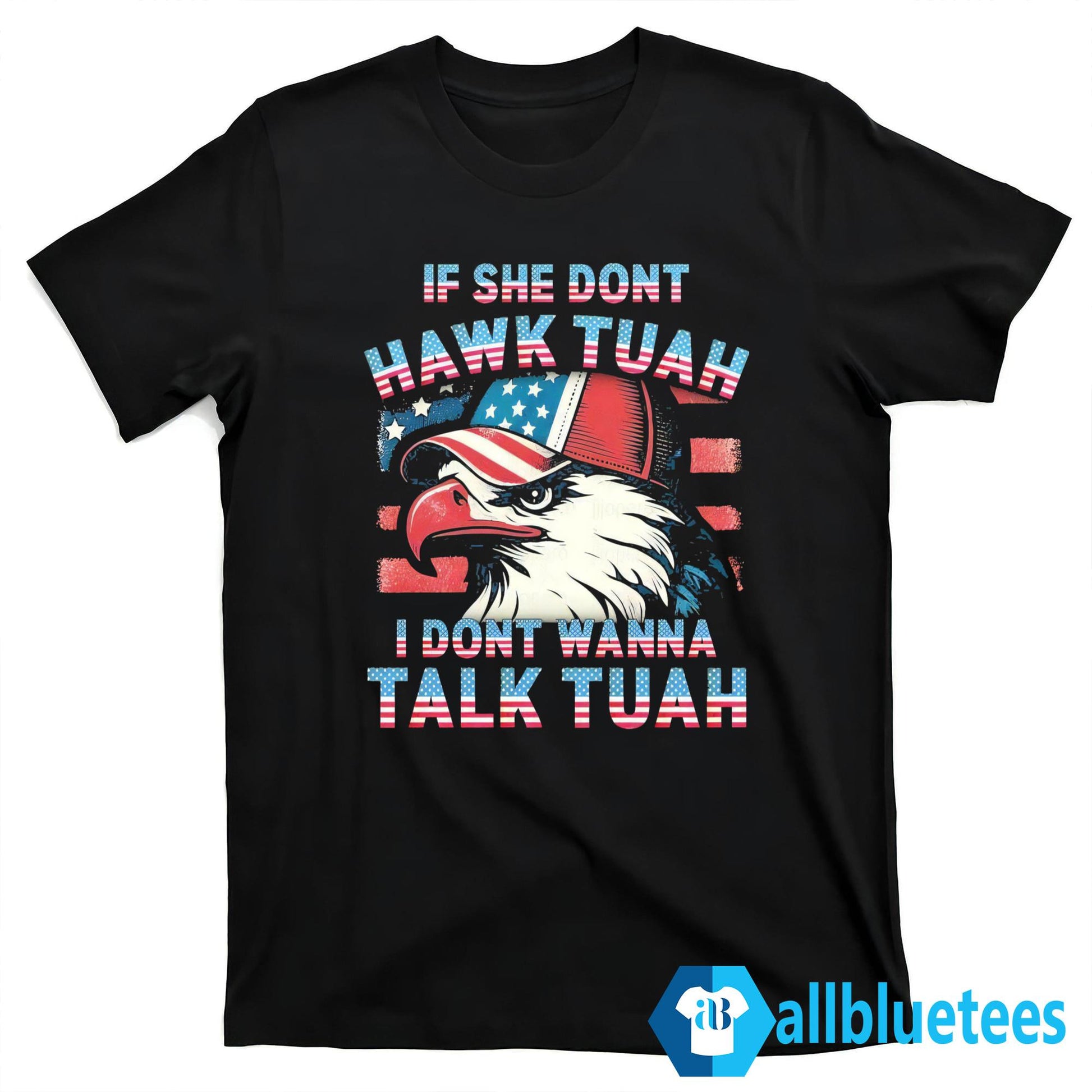 Patriotic Eagle If She Don’t Hawk Tuah I Don’t Wanna Talk Tuah Shirt