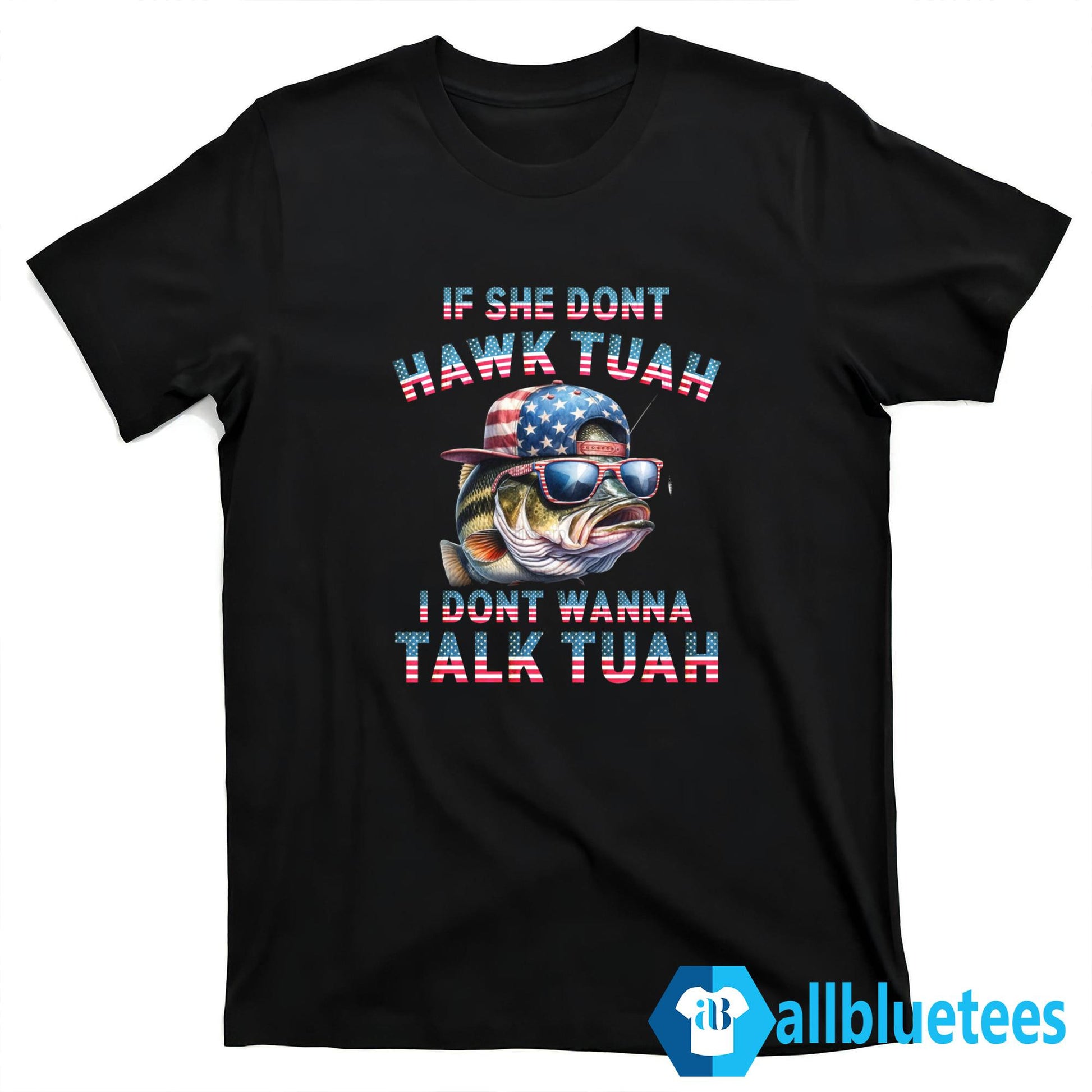Patriotic Fish If She Don’t Hawk Tuah I Don’t Wanna Talk Tuah Shirt