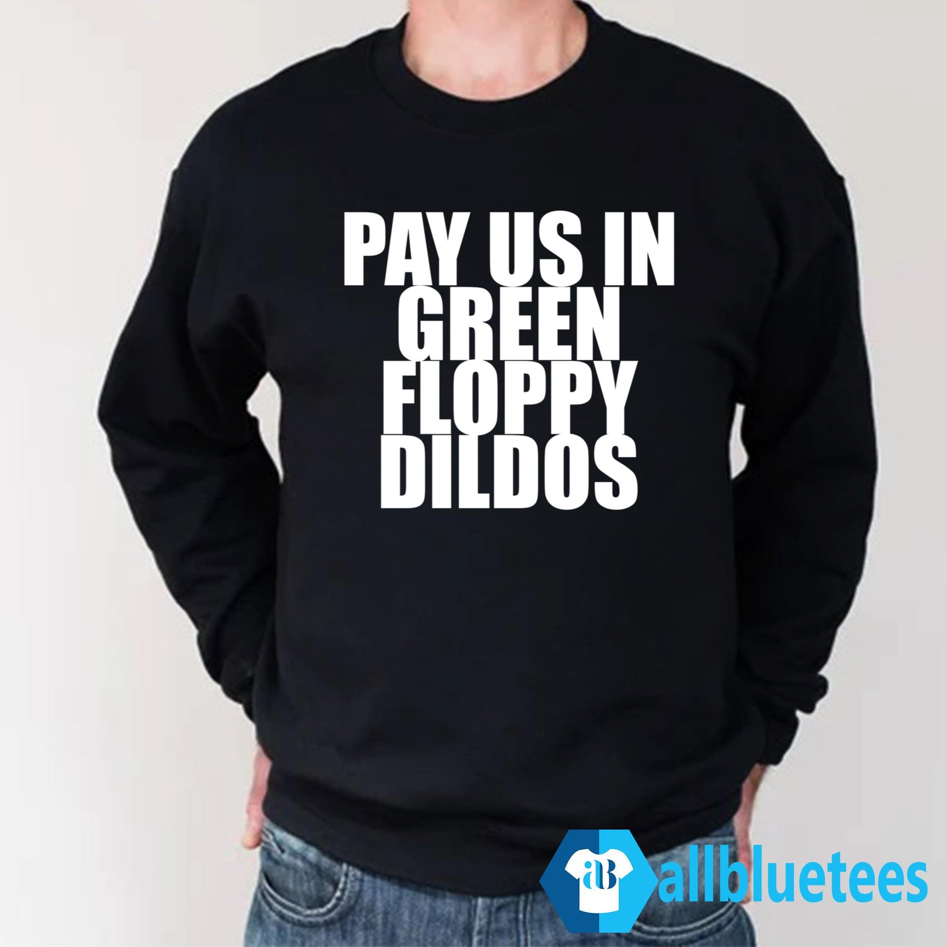 Pay Us In Green Floppy Dildos Shirt
