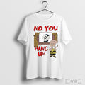 Peanuts No You Hang Up T Shirt