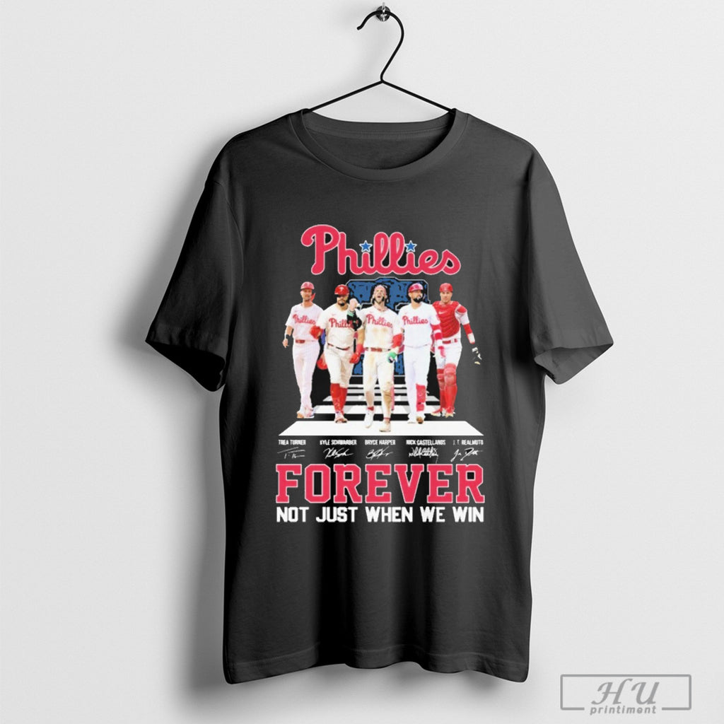 Philadelphia Phillies Forever Not Just When We Win Signature T Shirt
