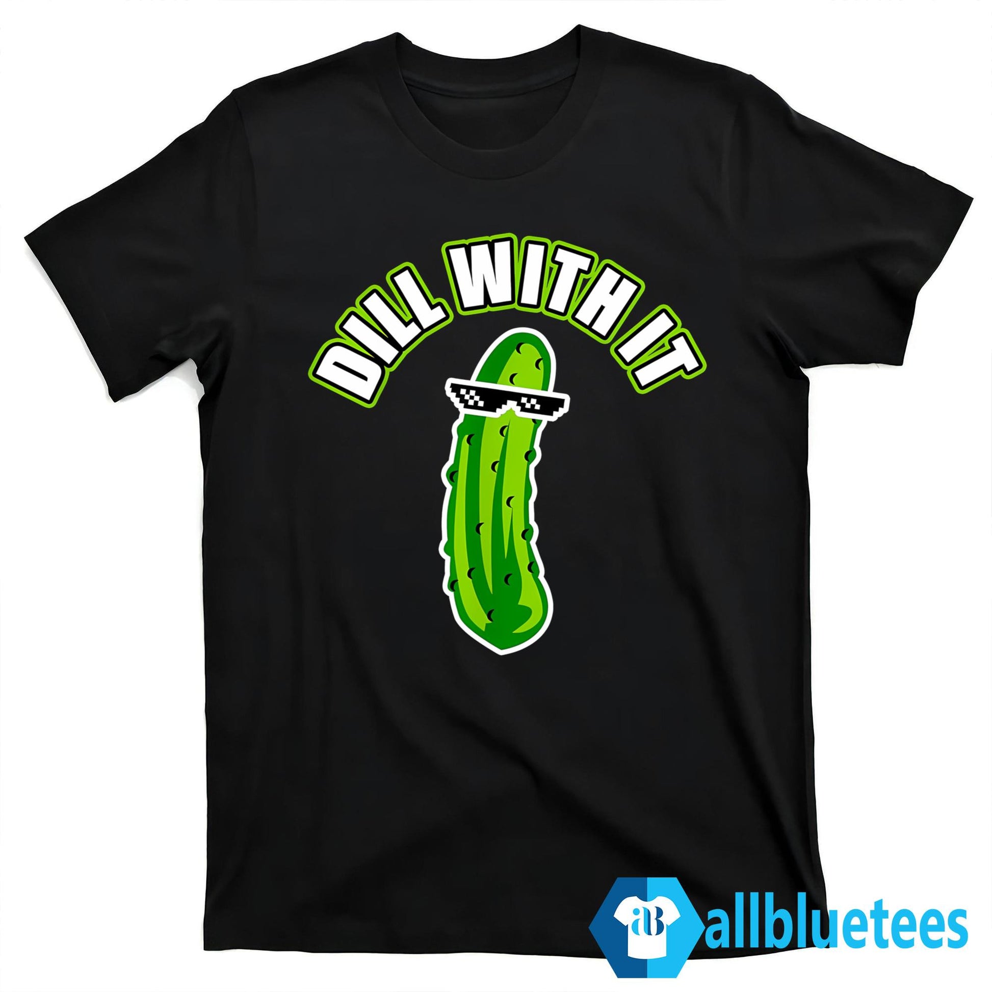 Pickle Dill With It Shirt