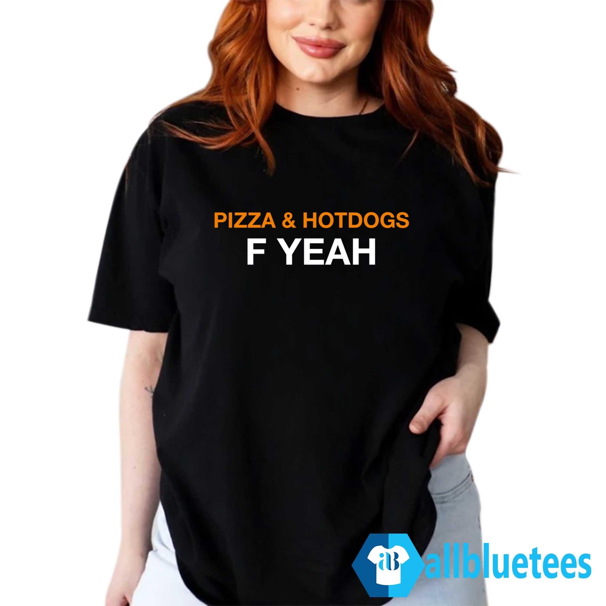 Pizza & Hotdogs F Yeah Shirt