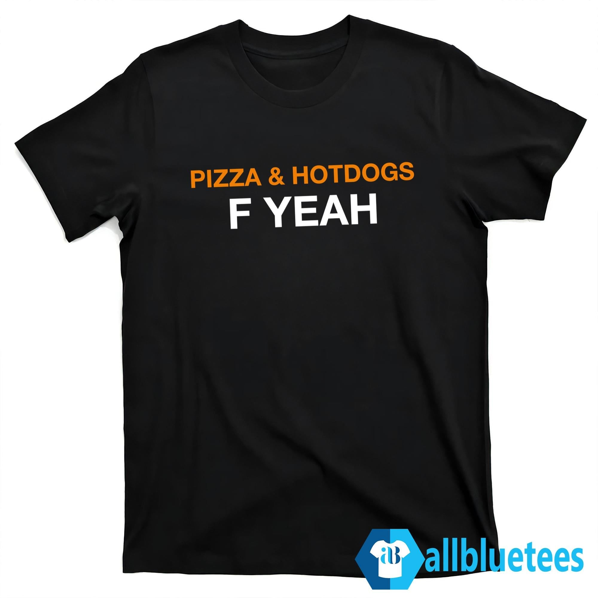 Pizza & Hotdogs F Yeah Shirt