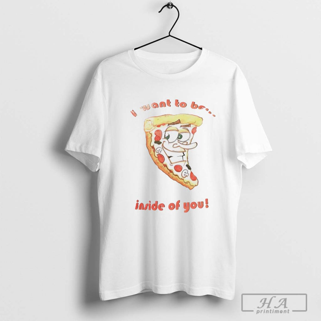 Pizza I Want To Be Inside Of You