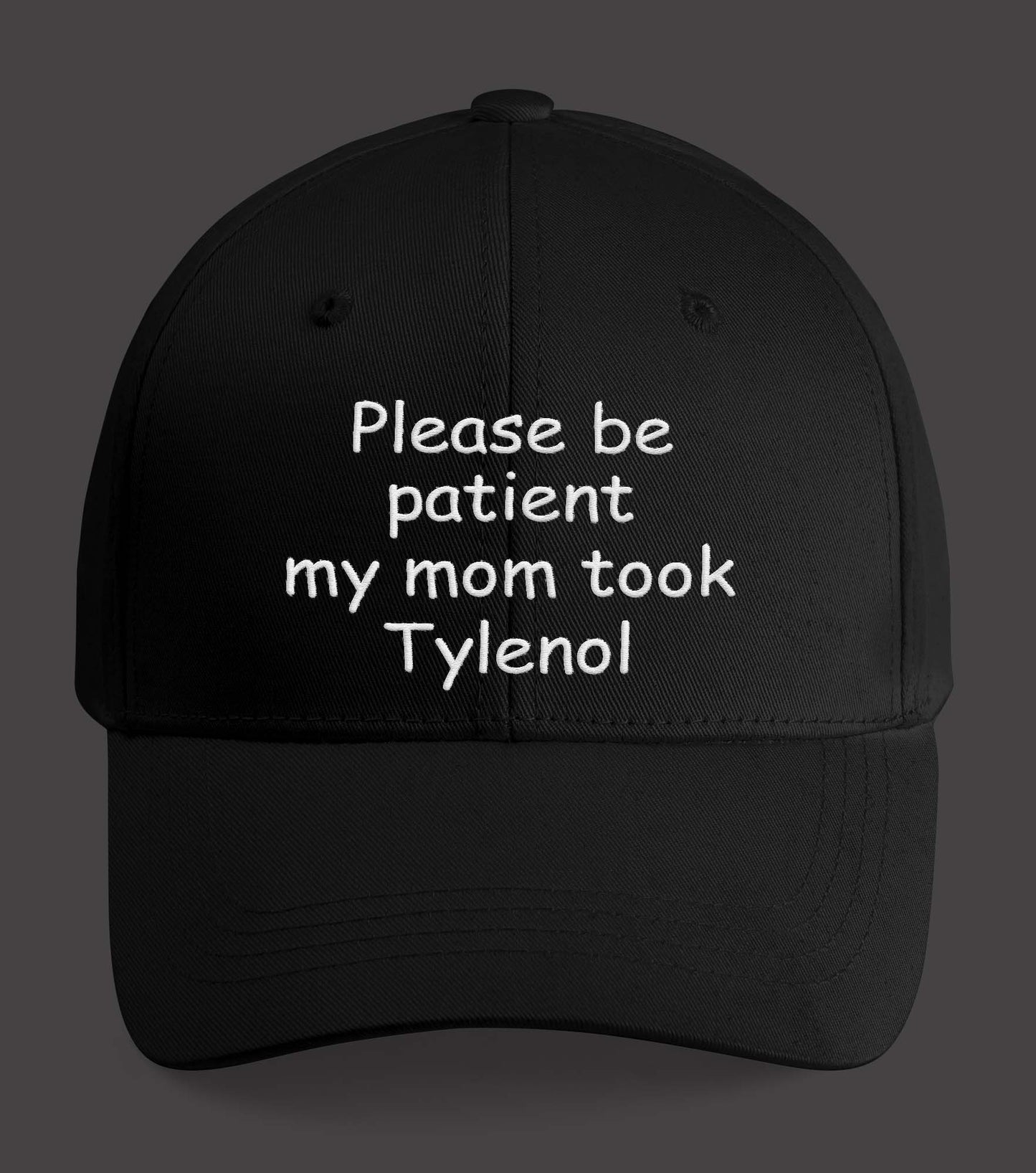 Please Be Patient My Mom Took Tylenol Hat