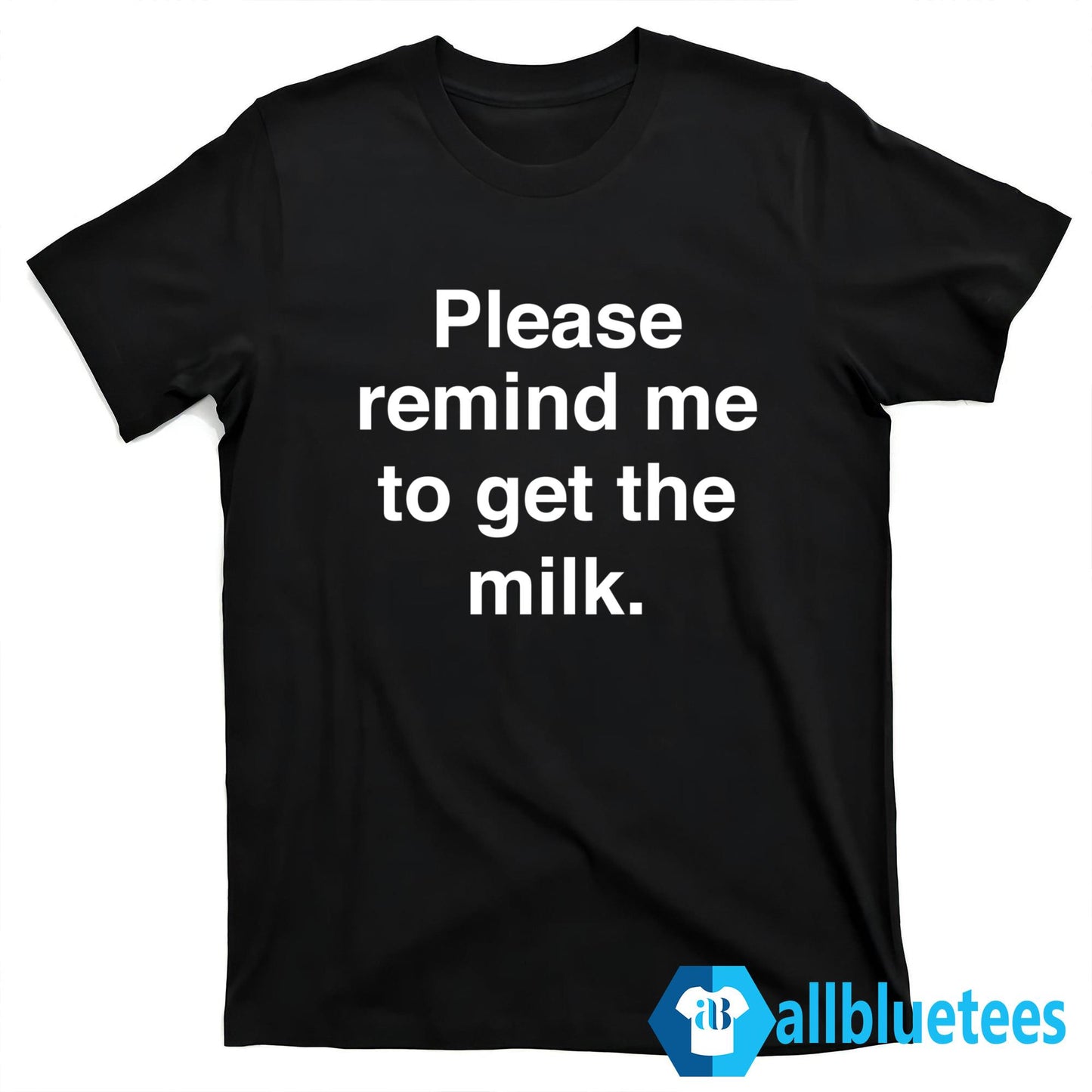 Please Remind Me To Get The Milk Shirt