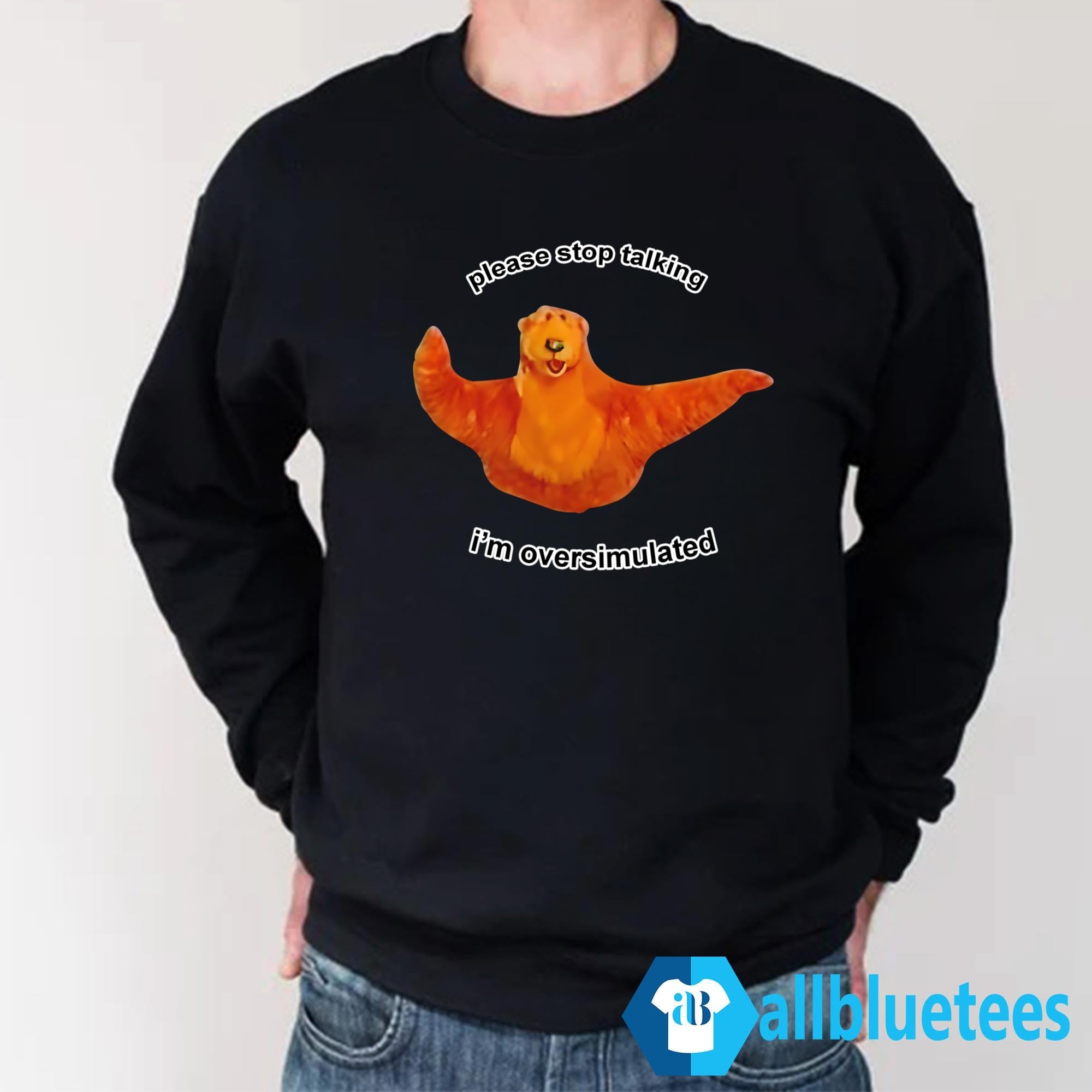 Please Stop Talking I’m Overstimulated Shirt