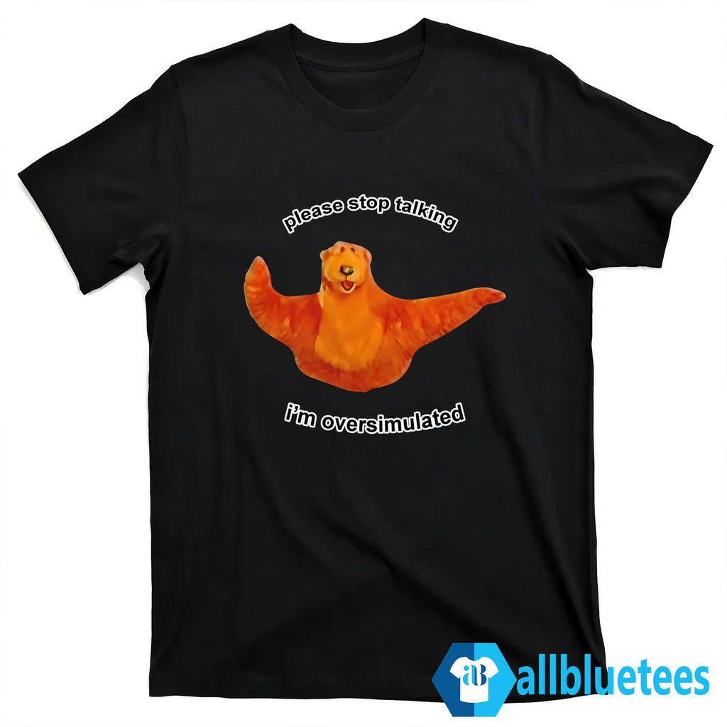 Please Stop Talking I’m Overstimulated Shirt