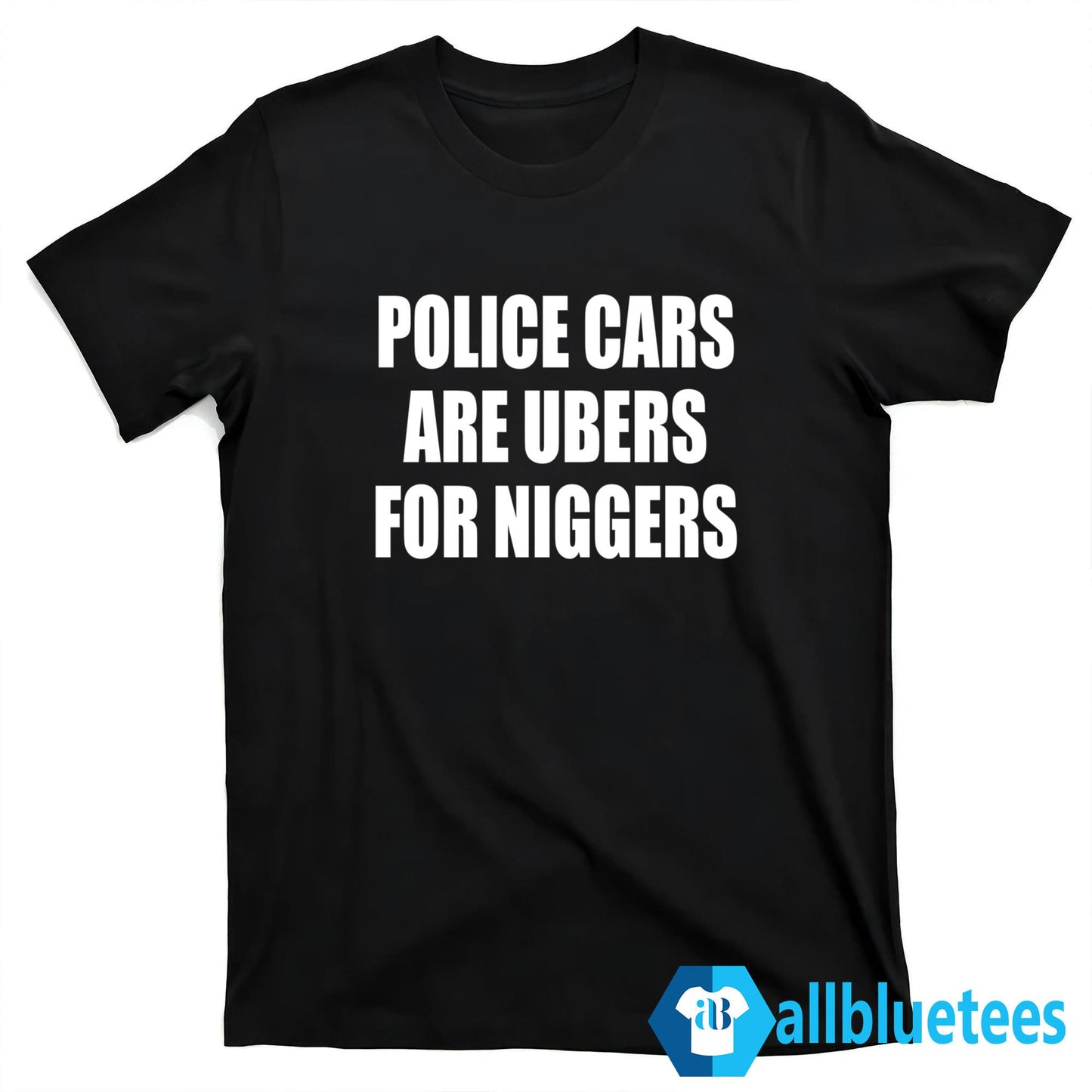 Police Cars Are Ubers For Niggers Shirt
