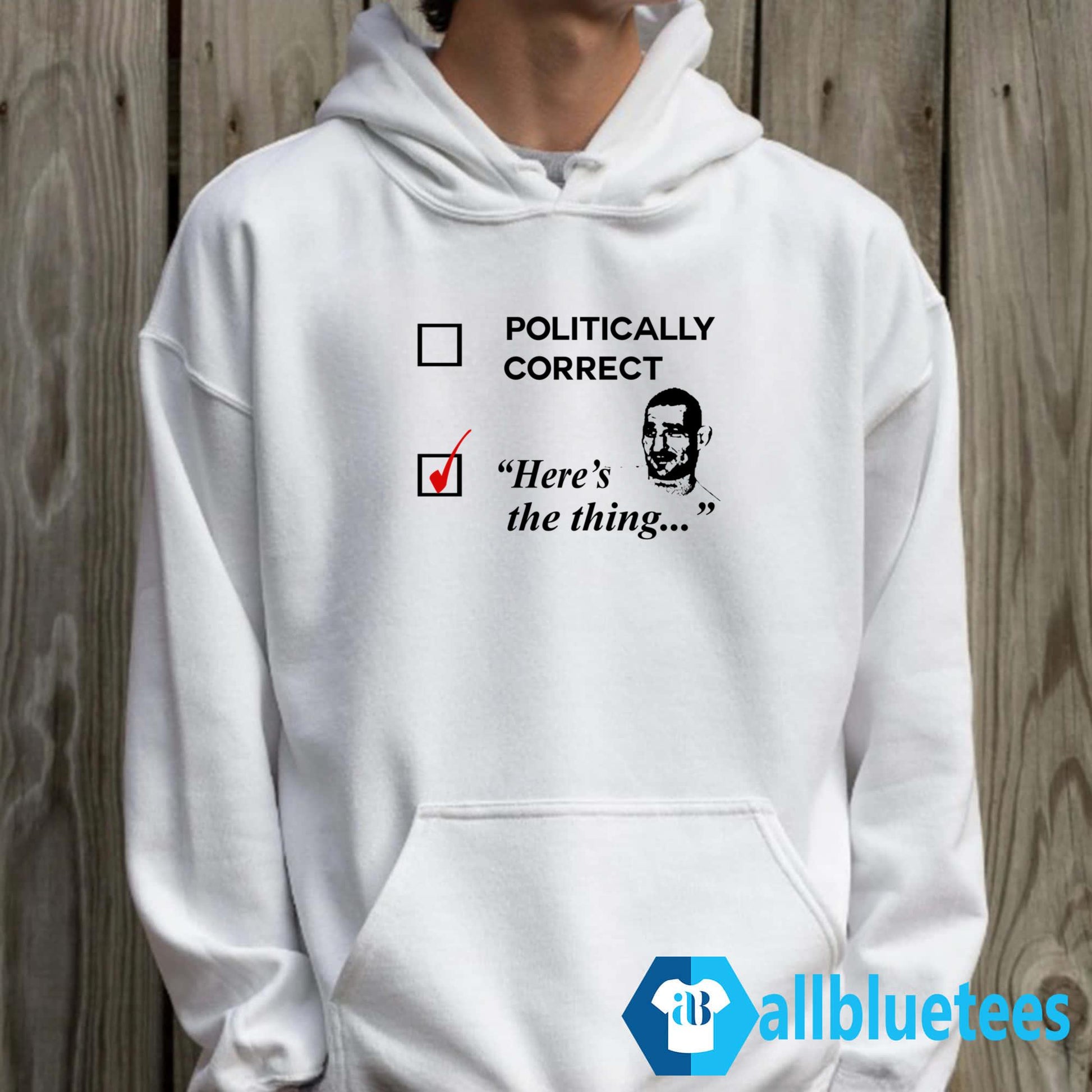 Politically Correct Here’s The Thing Shirt