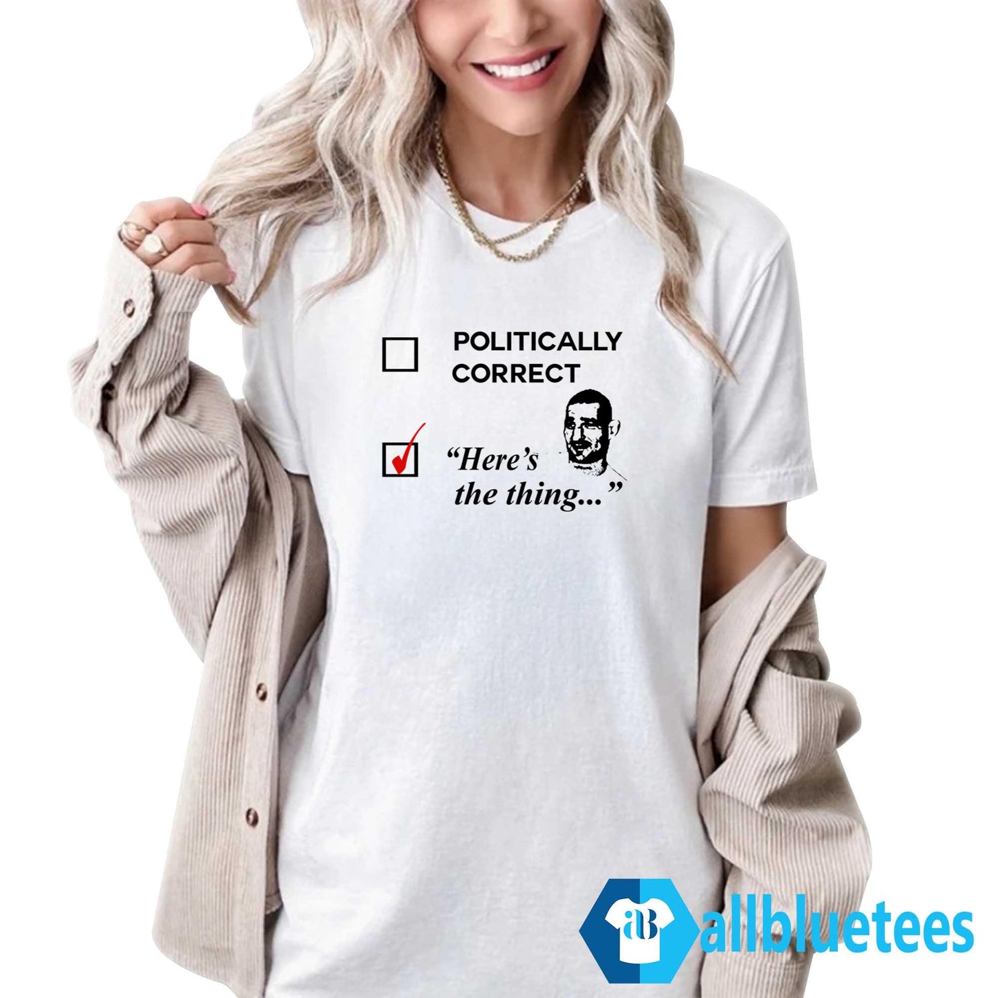 Politically Correct Here’s The Thing Shirt