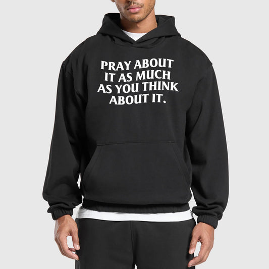 Pray About It As Much As You Think About It Shirt